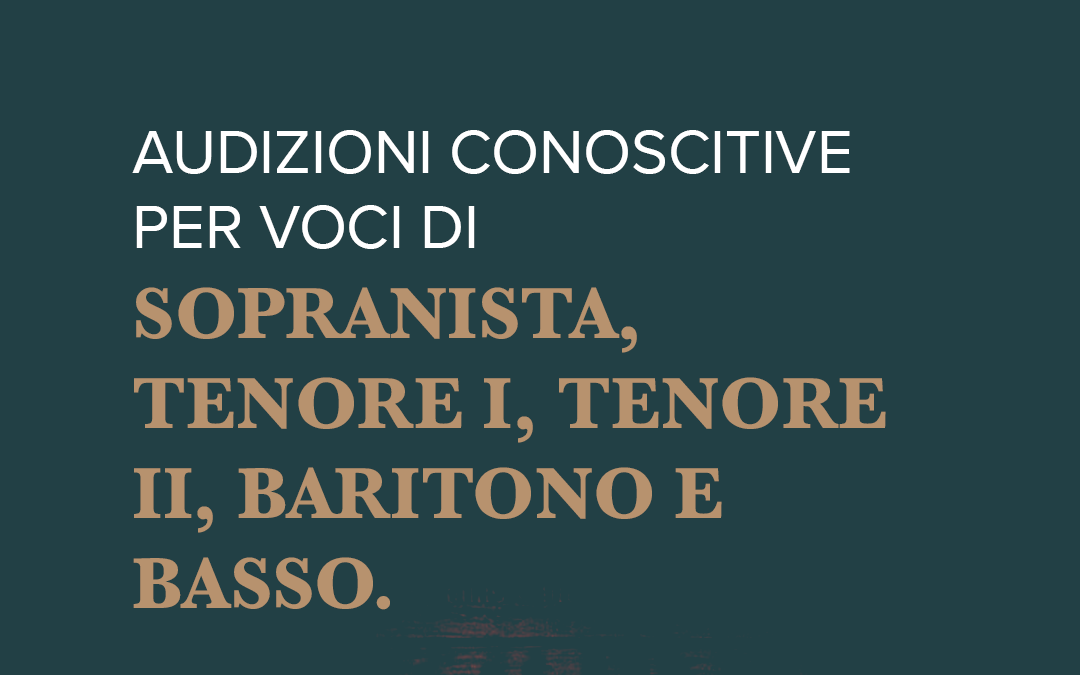 Audizioni conoscitive per voci di Sopranista, Tenore I, Tenore II, Baritono e Basso