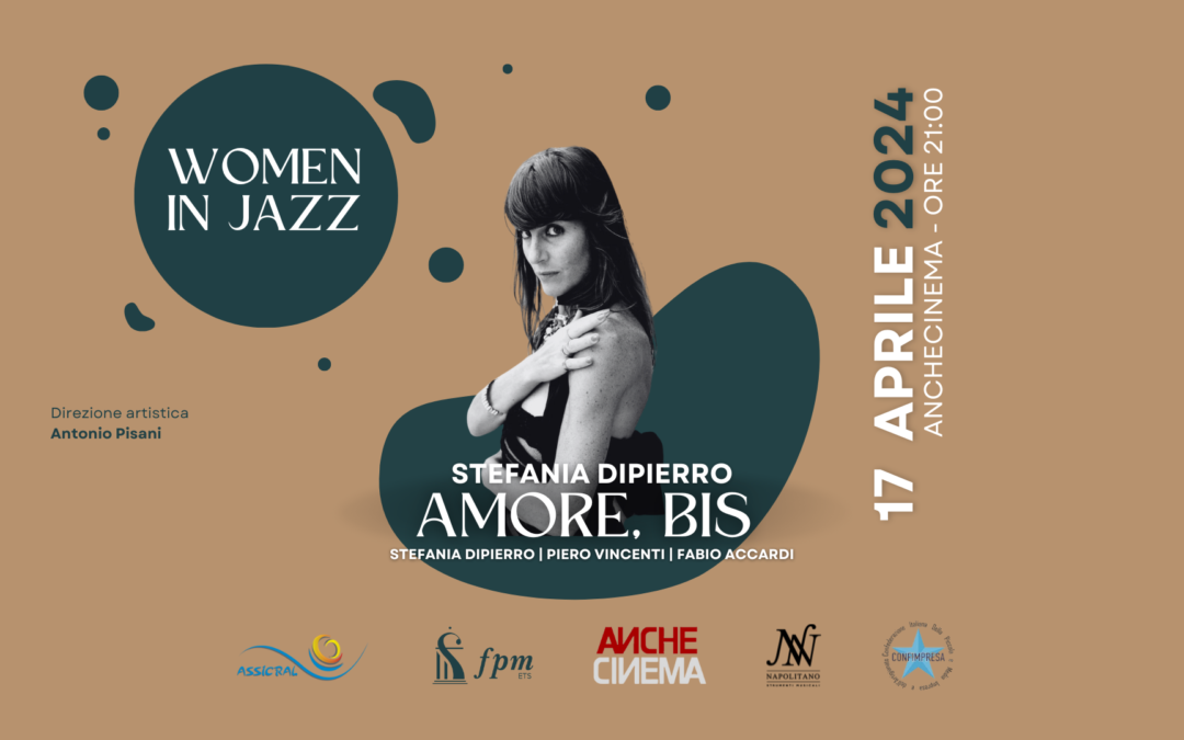 WOMEN IN JAZZ: il 17 aprile all’AncheCinema STEFANIA DIPIERRO in “Amore, Bis” per il terzo appuntamento della rassegna